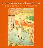 Bilski, Emily D.: Jewish Women And Their Salons: The Power Of Conversation Bilski, Emily D.: Jewish Women And Their Salons: The Power Of Conversation