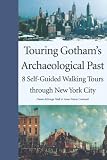 Cantwell, Anne-Marie E.: Touring Gotham's Archaeological Past: 8 Self-Guided Walking Tours Through New York City Cantwell, Anne-Marie E.: Touring Gotham's Archaeological Past: 8 Self-Guided Walking Tours Through New York City