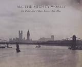 Greenough, Sarah: All The Mighty World: The Photography Of Roger Fenton, 1852-1860 Greenough, Sarah: All The Mighty World: The Photography Of Roger Fenton, 1852-1860