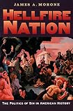 Morone, James: Hellfire Nation: The Politics Of Sin In American History Morone, James: Hellfire Nation: The Politics Of Sin In American History