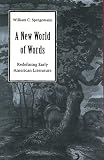 Spengemann, William C.: A New World Of Words: Redefining Early American Literature Spengemann, William C.: A New World Of Words: Redefining Early American Literature