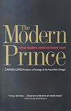 Lord, Carnes: Modern Prince: What Leaders Need To Know Now