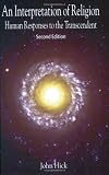 Hick, John: An Interpretation Of Religion: Human Responses To The Transcendent Hick, John: An Interpretation Of Religion: Human Responses To The Transcendent