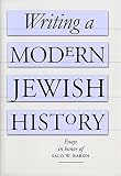 Kirshenblatt-Gimblett, Barbara: Writing a Modern Jewish History: Essays in Honor of Salo W. Baron