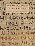 Allen, James P.: The Art of Medicine in Ancient Egypt