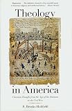 Holifield, E. Brooks: Theology In America: Christian Thought From The Age Of The Puritans To The Civil War