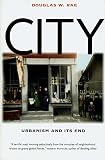 Rae, Douglas W.: City: Urbanism And Its End