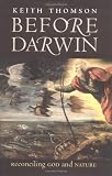 Thomson, Keith: Before Darwin: Reconciling God And Nature Thomson, Keith: Before Darwin: Reconciling God And Nature