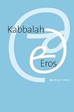 Idel, Moshe: Kabbalah And Eros Idel, Moshe: Kabbalah And Eros