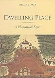Clarke, Erskine: Dwelling Place: A Plantation Epic Clarke, Erskine: Dwelling Place: A Plantation Epic