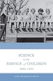 Science in the Service of Children, 1893-1935 (0300108974) by Smuts, Alice Boardman Smuts, Alice Boardman: Science in the Service of Children, 1893-1935
