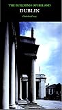 Casey, Christine: Dublin: The City Within the Grand And Royal Canals And the Circular Road, With the Phoenix Park