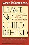 Comer, James P.: Leave No Child Behind: Preparing Today's Youth for Tomorrow's World Comer, James P.: Leave No Child Behind: Preparing Today's Youth for Tomorrow's World