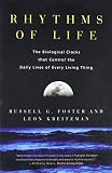 Kreitzman, Leon: Rhythms of Life: The Biological Clocks That Control the Daily Lives of Every Living Thing Kreitzman, Leon: Rhythms of Life: The Biological Clocks That Control the Daily Lives of Every Living Thing