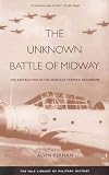 Kernan, Alvin B.: The Unknown Battle of Midway: The Destruction Of The American Torpedo Squadrons