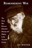 Winter, J.M.: Remembering War: The Great War Between Memory And History In The Twentieth Century
