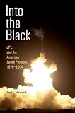 Westwick, Peter J.: Into the Black: Jpl and the American Space Program, 1976-2004