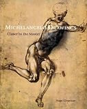 Michelangelo Buonarroti: Michelangelo Drawings: Closer to the Master Michelangelo Buonarroti: Michelangelo Drawings: Closer to the Master