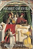Dormandy, Thomas: The Worst of Evils: The Fight Against Pain