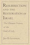 Levenson, Jon Douglas: Resurrection and the Restoration of Israel: The Ultimate Victory of the God of Life Levenson, Jon Douglas: Resurrection and the Restoration of Israel: The Ultimate Victory of the God of Life