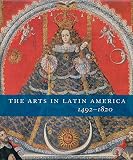 Rishel, Joseph J.: The Arts in Latin America, 1492-1820