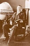 Hawley, Joshua: Theodore Roosevelt: Preacher of Righteousness