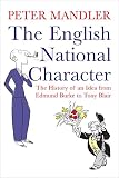 Mandler, Peter: The English National Character: The History of an Idea from Edmund Burke to Tony Blair Mandler, Peter: The English National Character: The History of an Idea from Edmund Burke to Tony Blair