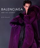 Walker, Myra: Balenciaga And His Legacy: Haute Couture from the Texas Fashion Collection