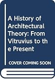 Kruft, Hanno-Walter: A History of Architectural Theory: From Vitruvius to the Present
