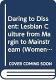 Daring to Dissent: Lesbian Culture from Margin to Mainstream (0304327948) by Gibbs, Liz Gibbs, Liz: Daring to Dissent: Lesbian Culture from Margin to Mainstream