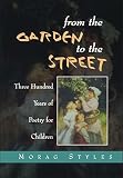 Styles, Morag: From the Garden to the Street: An Introduction to 300 Years of Poetry for Children Styles, Morag: From the Garden to the Street: An Introduction to 300 Years of Poetry for Children