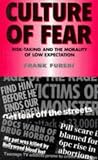 Furedi, Frank: Culture Of Fear: Risk-Taking And The Morality Of Low Expectation Furedi, Frank: Culture Of Fear: Risk-Taking And The Morality Of Low Expectation