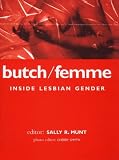 Munt, Sally R.: Butch/Femme: Inside Lesbian Gender Munt, Sally R.: Butch/Femme: Inside Lesbian Gender