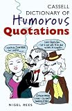 Rees, Nigel: Cassell Dictionary of Humorous Quotations Rees, Nigel: Cassell Dictionary of Humorous Quotations