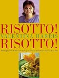 Harris, Valentina: Risotto! Risotto!: 80 Recipes and All the Know-How You Need to Make Italy's Famous Rice Dish