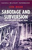 Dear, Ian: Sabotage and Subversion: The Soe and Oss at War Dear, Ian: Sabotage and Subversion: The Soe and Oss at War