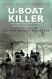 Macintyre, Donald: U-boat Killer: Fighting The U-boats In The Battle Of The Atlantic