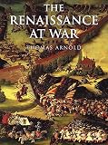 Keegan, John: The Renaissance at War Keegan, John: The Renaissance at War