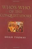 Thomas, Hugh: Who's Who of the Conquistadors Thomas, Hugh: Who's Who of the Conquistadors