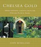 Moreland, John: Chelsea Gold: Award-Winning Gardens from the Chelsea Flower Show Moreland, John: Chelsea Gold: Award-Winning Gardens from the Chelsea Flower Show