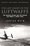 Weir, Adrian: The Last Flight of the Luftwaffe: The Suicide Attack on the Eighth Air Force, 7 April 1945
