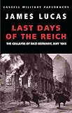 Lucas, James Sidney: Last Days of the Reich: The Collapse of Nazi Germany, May 1945 Lucas, James Sidney: Last Days of the Reich: The Collapse of Nazi Germany, May 1945
