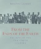 Gilbert, Martin: From the Ends of the Earth: The Jews in the 20th Century Gilbert, Martin: From the Ends of the Earth: The Jews in the 20th Century
