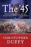 Duffy, Christopher: The '45 : Bonnie Prince Charlie and the Untold Story of the Jacobite Rising