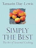 Day-Lewis, Tamasin: Simply the Best: The Art of Seasonal Cooking