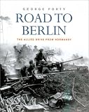 Forty, George: Road to Berlin: The Allied Drive from Normandy Forty, George: Road to Berlin: The Allied Drive from Normandy