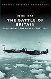 Ray, John Philip: The Battle of Britain: Dowding and the 1st Victory 1940 Ray, John Philip: The Battle of Britain: Dowding and the 1st Victory 1940