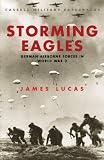 Lucas, James: Storming Eagles : German Airborne Forces in World War II