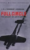 Johnson, J. E.: Full Circle: The Story of Air Fighting Johnson, J. E.: Full Circle: The Story of Air Fighting