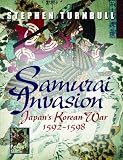 Turnbull, Stephen: Samurai Invasion : Japan's Korean War 1592-1598